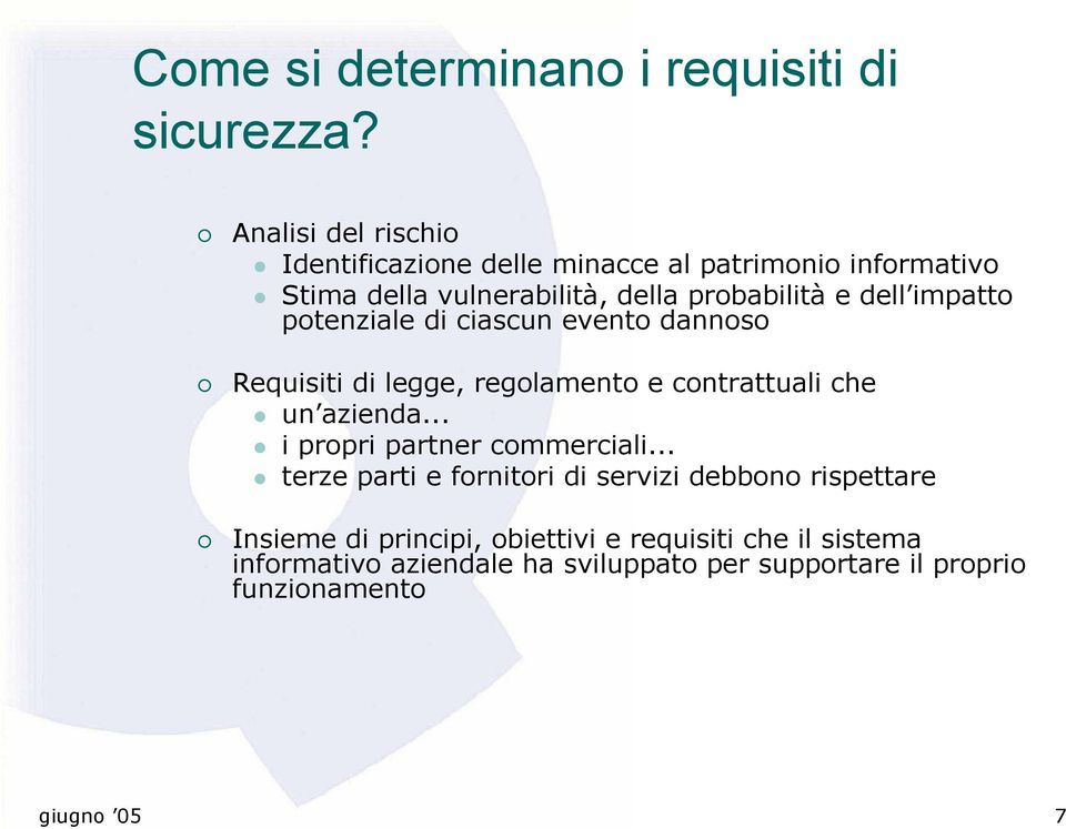 impatto potenziale di ciascun evento dannoso Requisiti di legge, regolamento e contrattuali che un azienda.