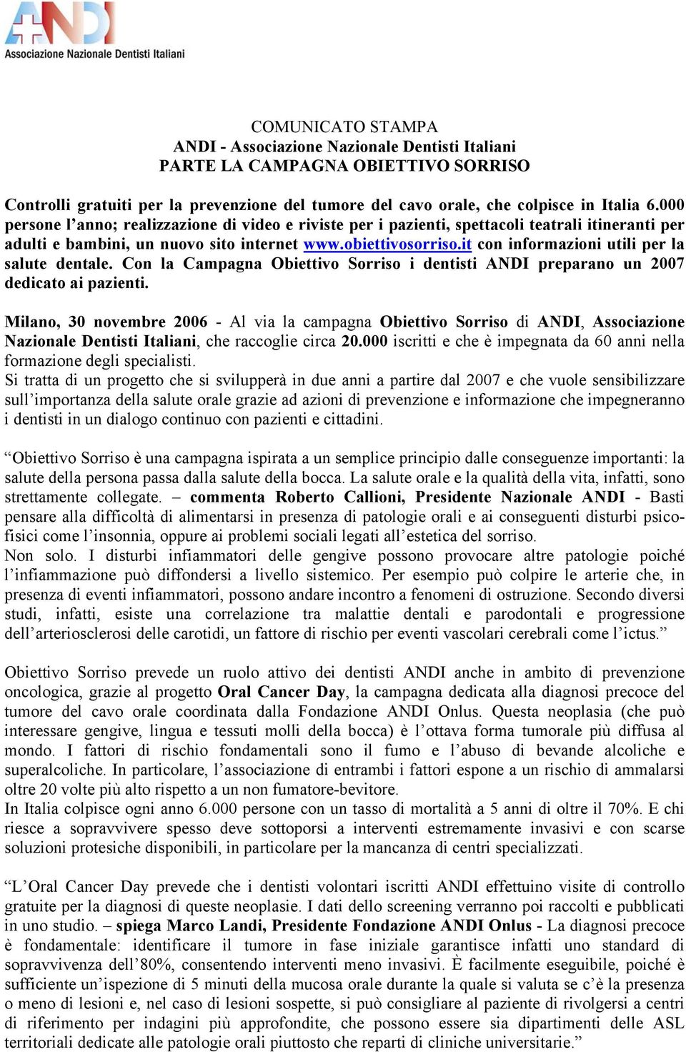 it con informazioni utili per la salute dentale. Con la Campagna Obiettivo Sorriso i dentisti ANDI preparano un 2007 dedicato ai pazienti.