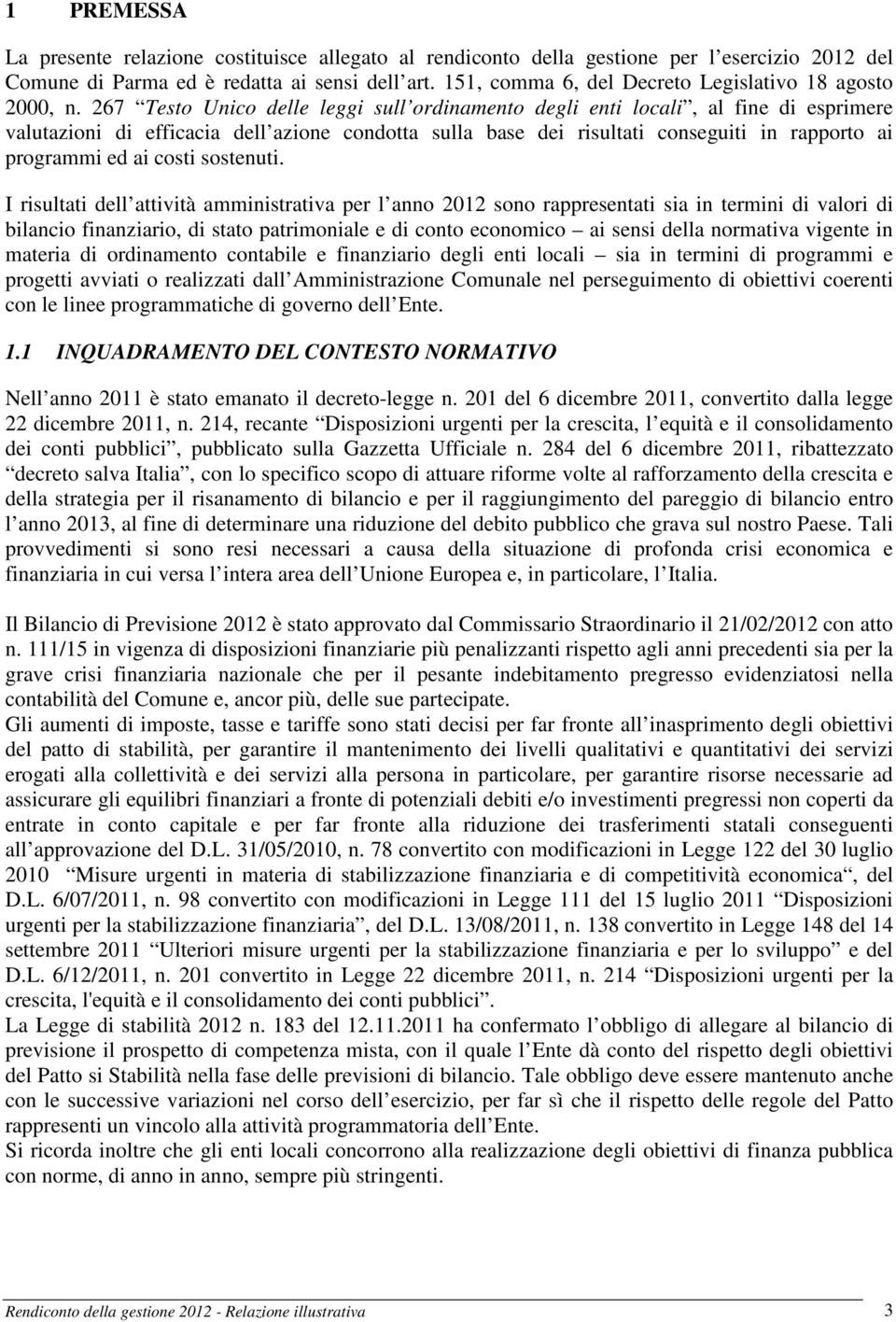 267 Testo Unico delle leggi sull ordinamento degli enti locali, al fine di esprimere valutazioni di efficacia dell azione condotta sulla base dei risultati conseguiti in rapporto ai programmi ed ai