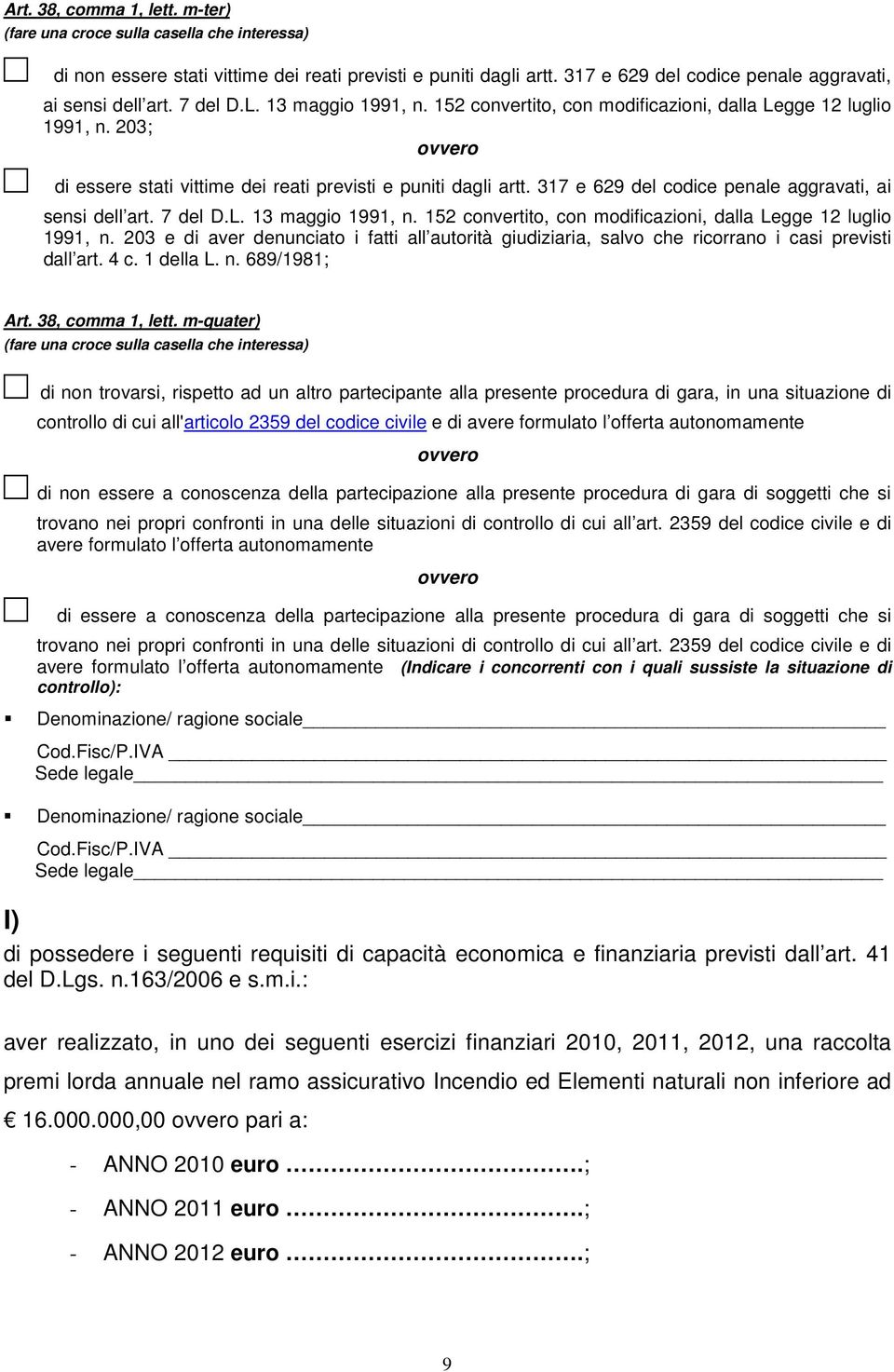 203; di essere stati vittime dei reati previsti e puniti dagli artt.  203 e di aver denunciato i fatti all autorità giudiziaria, salvo che ricorrano i casi previsti dall art. 4 c. 1 della L. n.