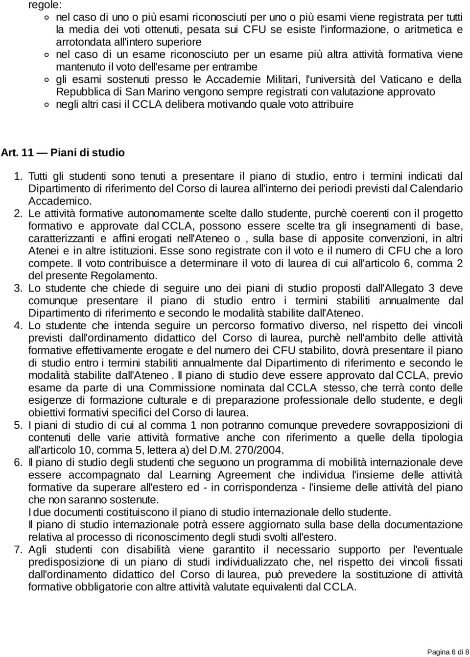 l'università del Vaticano e della Repubblica di San Marino vengono sempre registrati con valutazione approvato negli altri casi il CCLA delibera motivando quale voto attribuire Art.