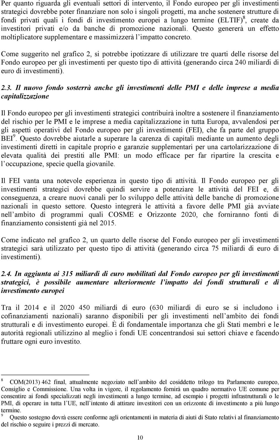 Questo genererà un effetto moltiplicatore supplementare e massimizzerà l impatto concreto.