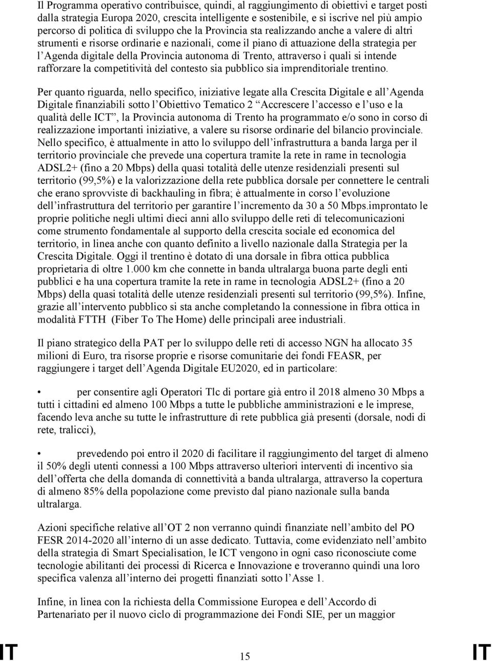 Provincia autonoma di Trento, attraverso i quali si intende rafforzare la competitività del contesto sia pubblico sia imprenditoriale trentino.