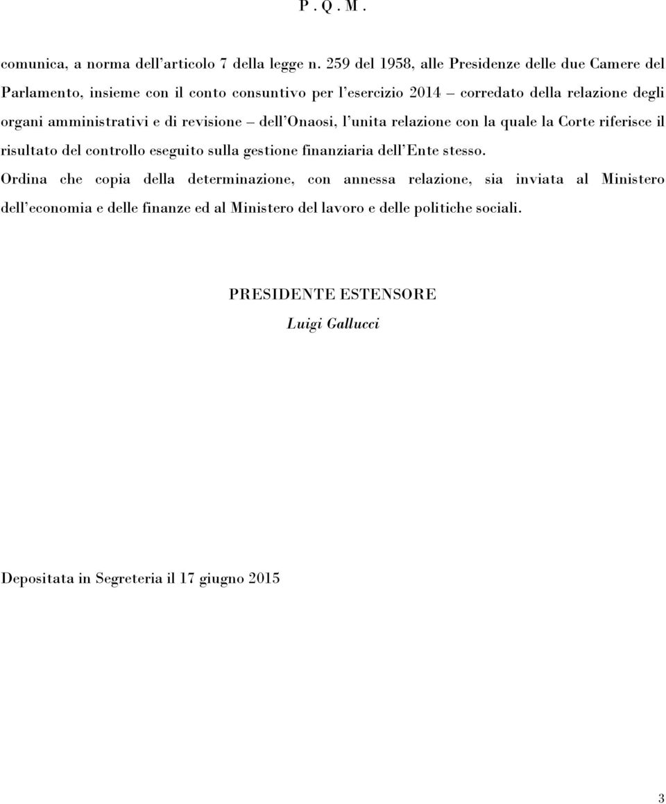 amministrativi e di revisione dell Onaosi, l unita relazione con la quale la Corte riferisce il risultato del controllo eseguito sulla gestione finanziaria