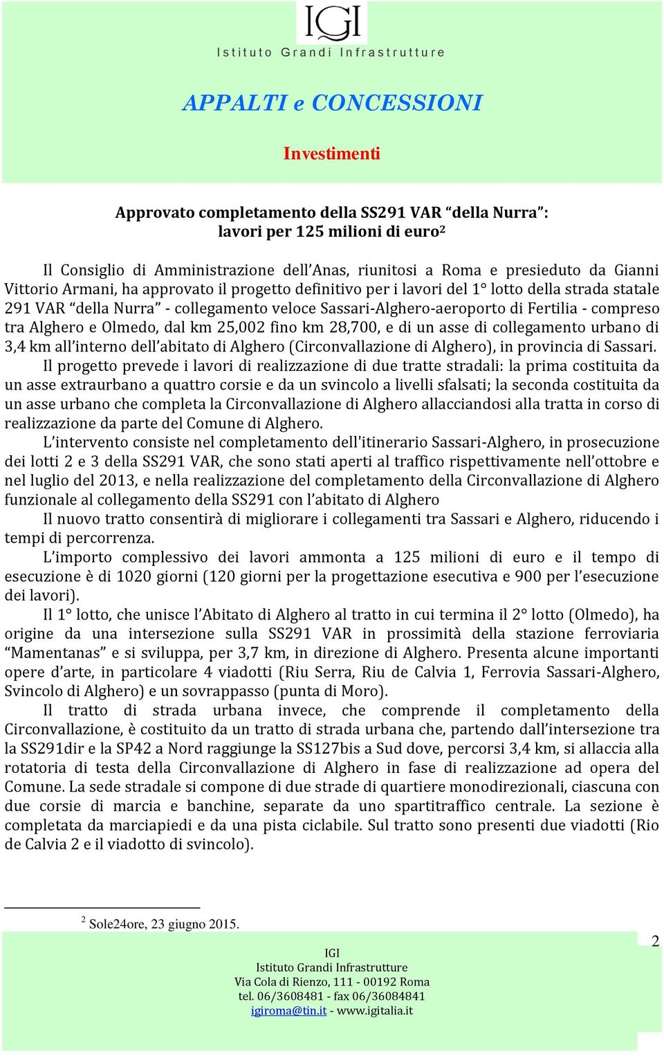 fino km 28,700, e di un asse di collegamento urbano di 3,4 km all interno dell abitato di Alghero (Circonvallazione di Alghero), in provincia di Sassari.