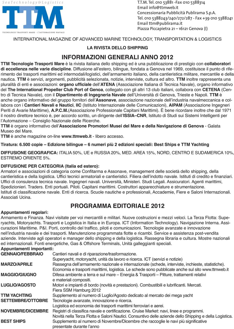 Trasporti Mare è la rivista italiana dello shipping ed è una pubblicazione di prestigio con collaboratori di eccellenza nelle varie discipline.