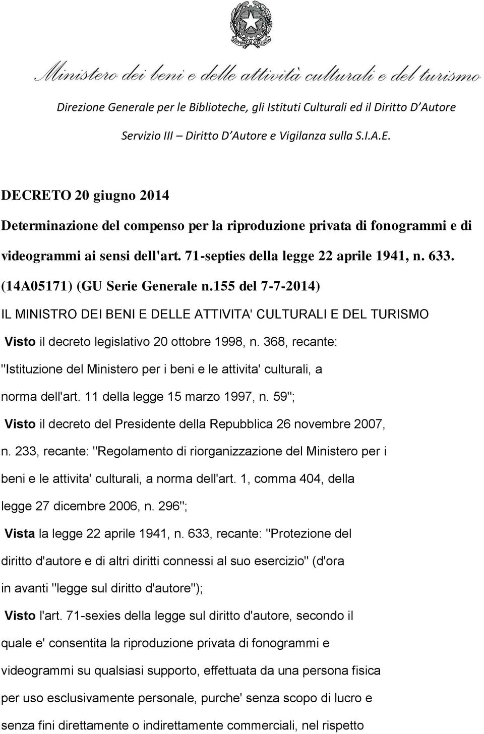 (14A05171) (GU Serie Generale n.155 del 7-7-2014) IL MINISTRO DEI BENI E DELLE ATTIVITA' CULTURALI E DEL TURISMO Visto il decreto legislativo 20 ottobre 1998, n.