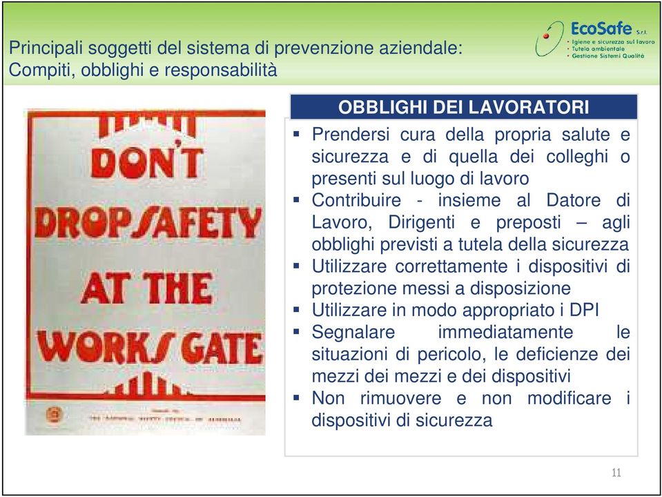 obblighi previsti a tutela della sicurezza Utilizzare correttamente i dispositivi di protezione messi a disposizione Utilizzare in modo appropriato i