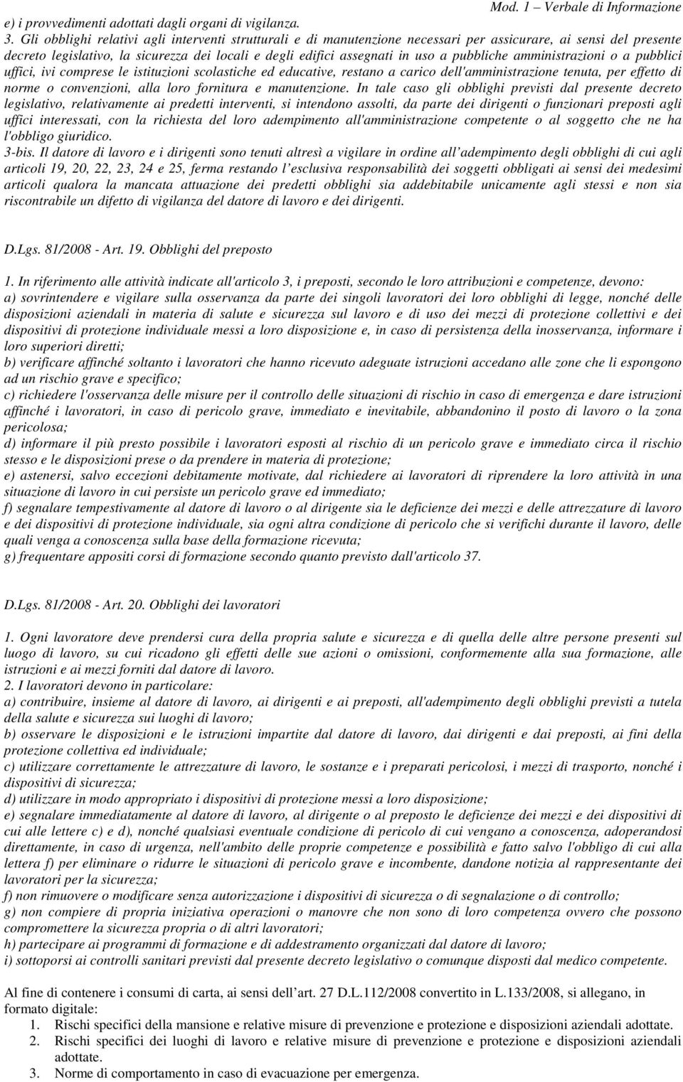 pubbliche amministrazioni o a pubblici uffici, ivi comprese le istituzioni scolastiche ed educative, restano a carico dell'amministrazione tenuta, per effetto di norme o convenzioni, alla loro