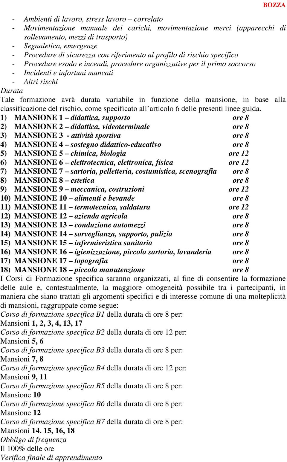 formazione avrà durata variabile in funzione della mansione, in base alla classificazione del rischio, come specificato all articolo 6 delle presenti linee guida.