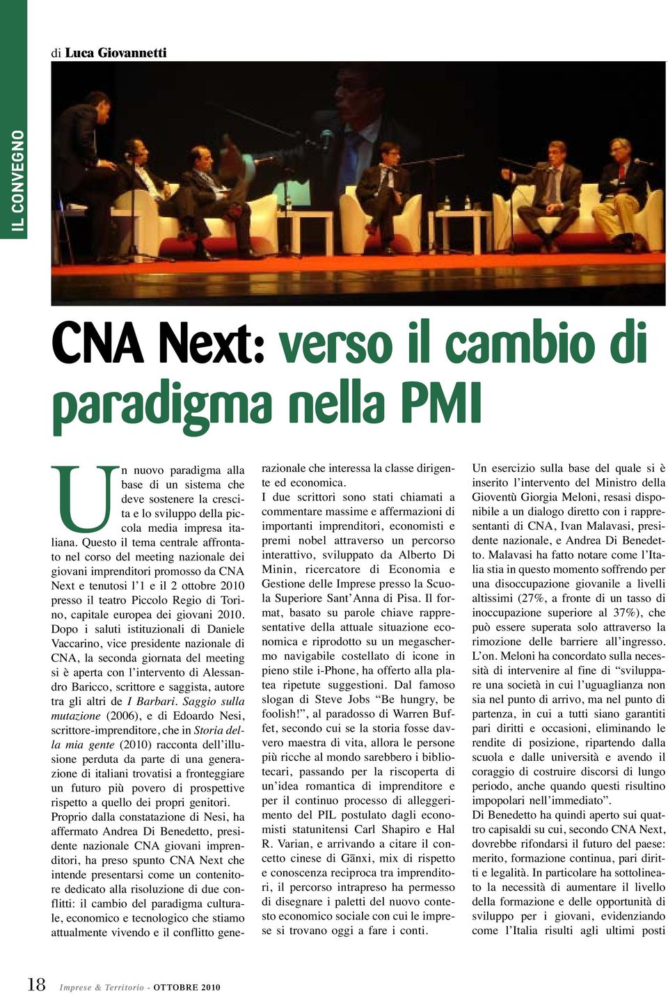 Questo il tema centrale affrontato nel corso del meeting nazionale dei giovani imprenditori promosso da CNA Next e tenutosi l 1 e il 2 ottobre 2010 presso il teatro Piccolo Regio di Torino, capitale