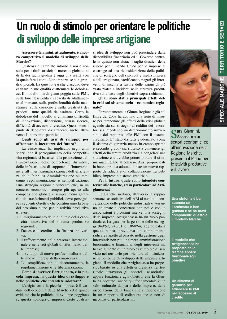 La questione è che ciascuno deve esaltare le sue qualità e attenuare le debolezze.