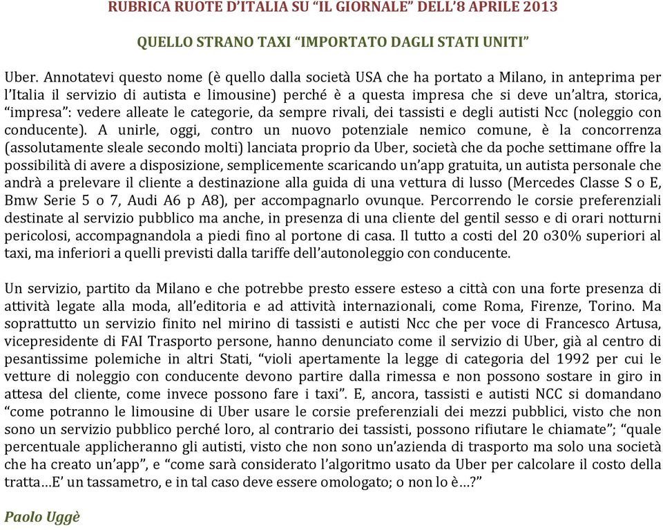 impresa : vedere alleate le categorie, da sempre rivali, dei tassisti e degli autisti Ncc (noleggio con conducente).