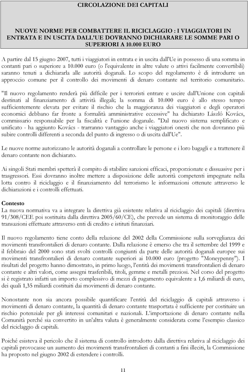 000 euro (o l'equivalente in altre valute o attivi facilmente convertibili) saranno tenuti a dichiararla alle autorità doganali.