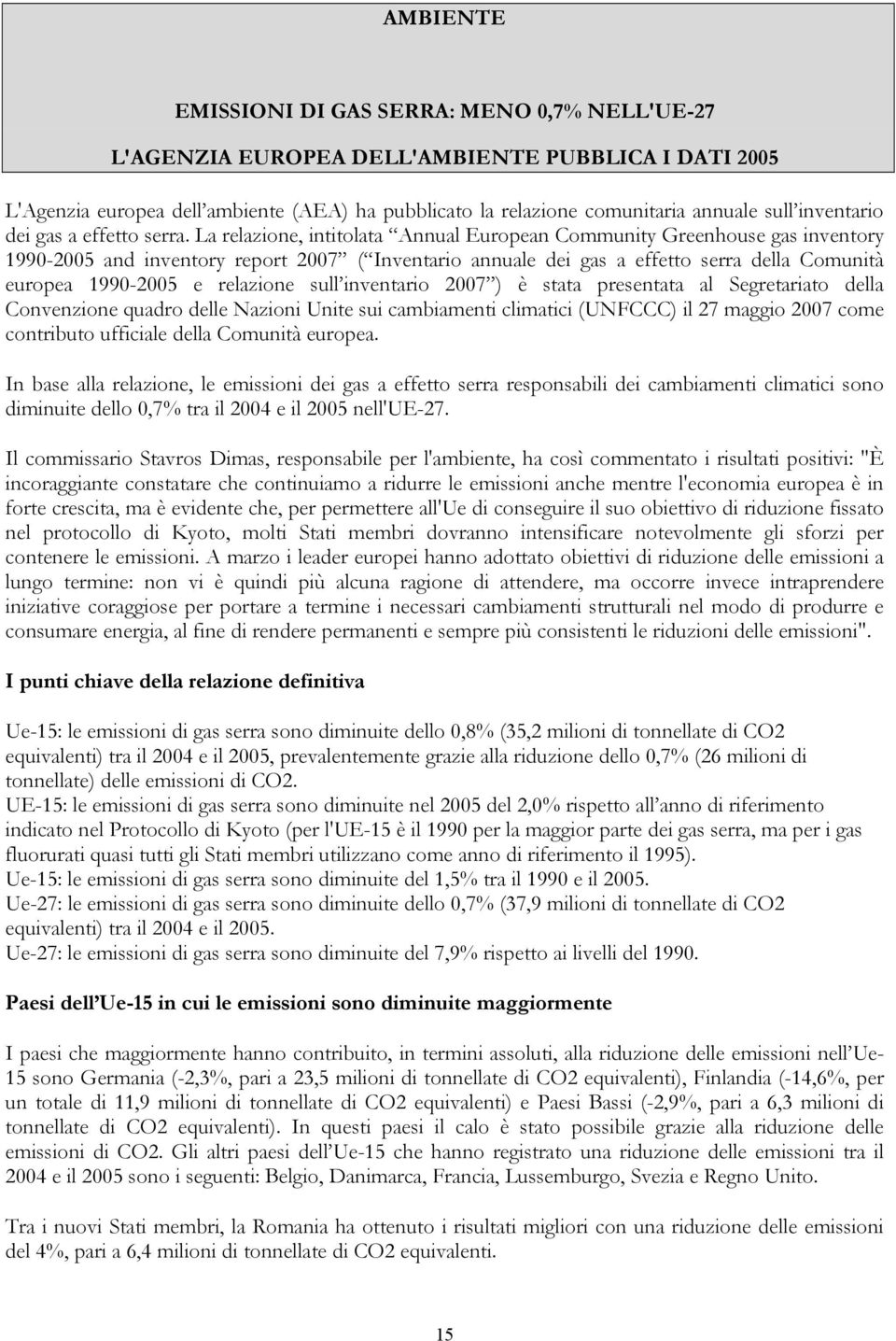 La relazione, intitolata Annual European Community Greenhouse gas inventory 1990-2005 and inventory report 2007 ( Inventario annuale dei gas a effetto serra della Comunità europea 1990-2005 e