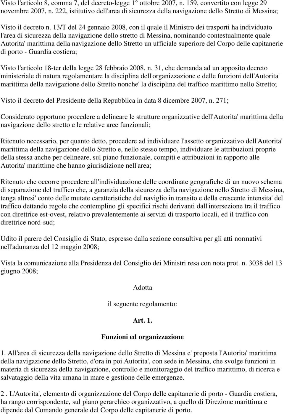 13/T del 24 gennaio 2008, con il quale il Ministro dei trasporti ha individuato l'area di sicurezza della navigazione dello stretto di Messina, nominando contestualmente quale Autorita' marittima