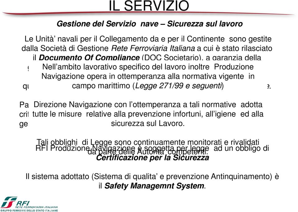 (ISM code - SOLAS) Navigazione nel rispetto opera di in Normative ottemperanza Internazionali alla normativa (IMO -vigente SOLAS) in per quanto attiene campo la salvaguardia marittimo della (Legge