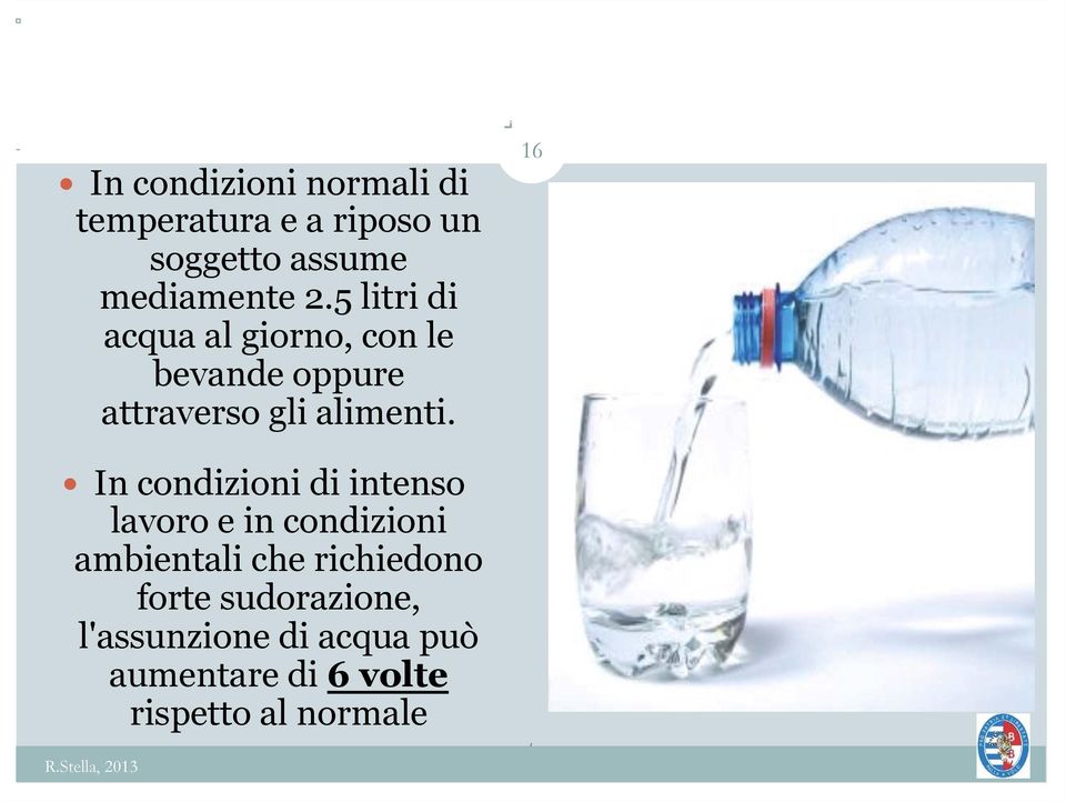 16 In condizioni di intenso lavoro e in condizioni ambientali che richiedono forte