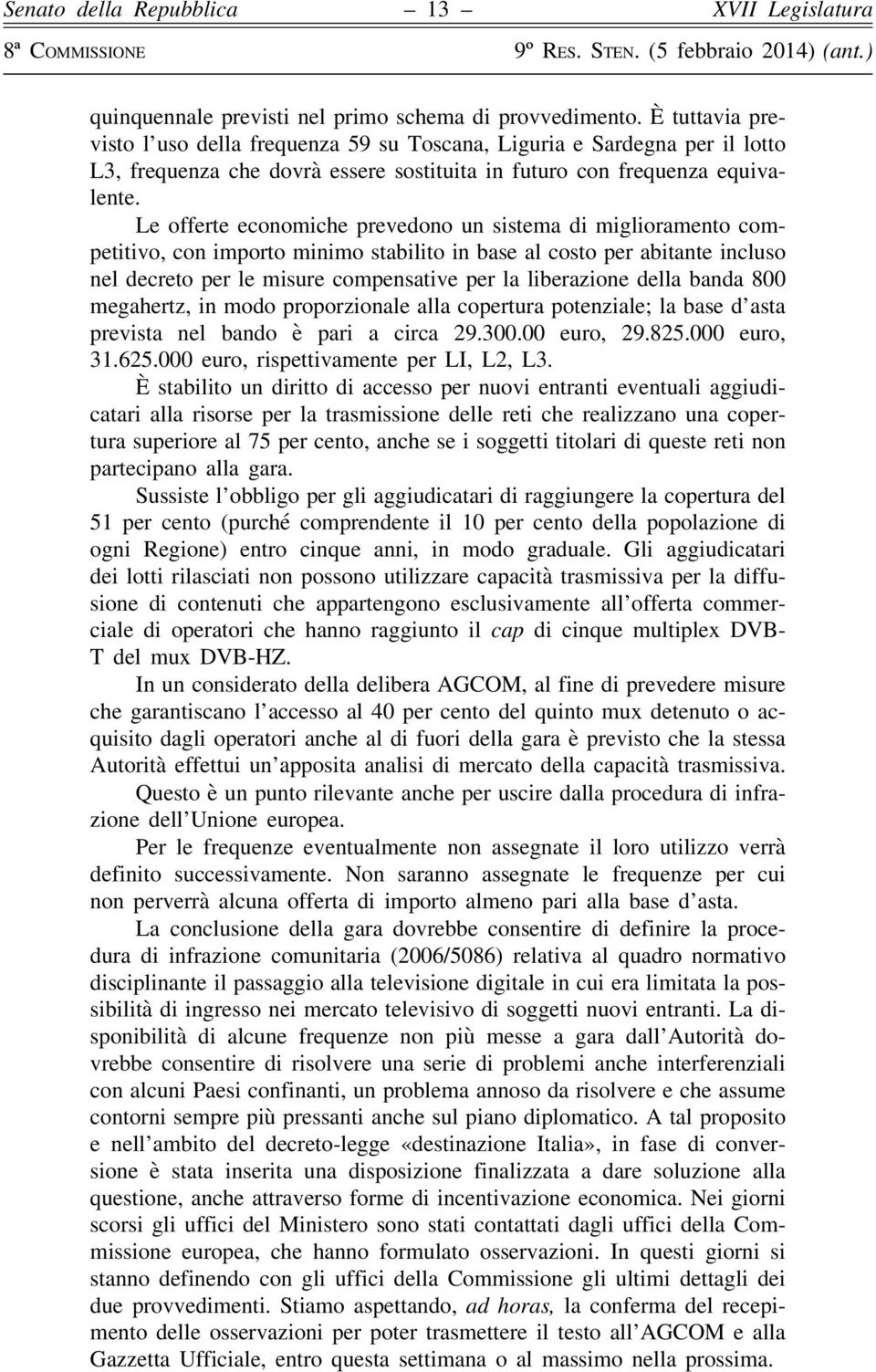 Le offerte economiche prevedono un sistema di miglioramento competitivo, con importo minimo stabilito in base al costo per abitante incluso nel decreto per le misure compensative per la liberazione