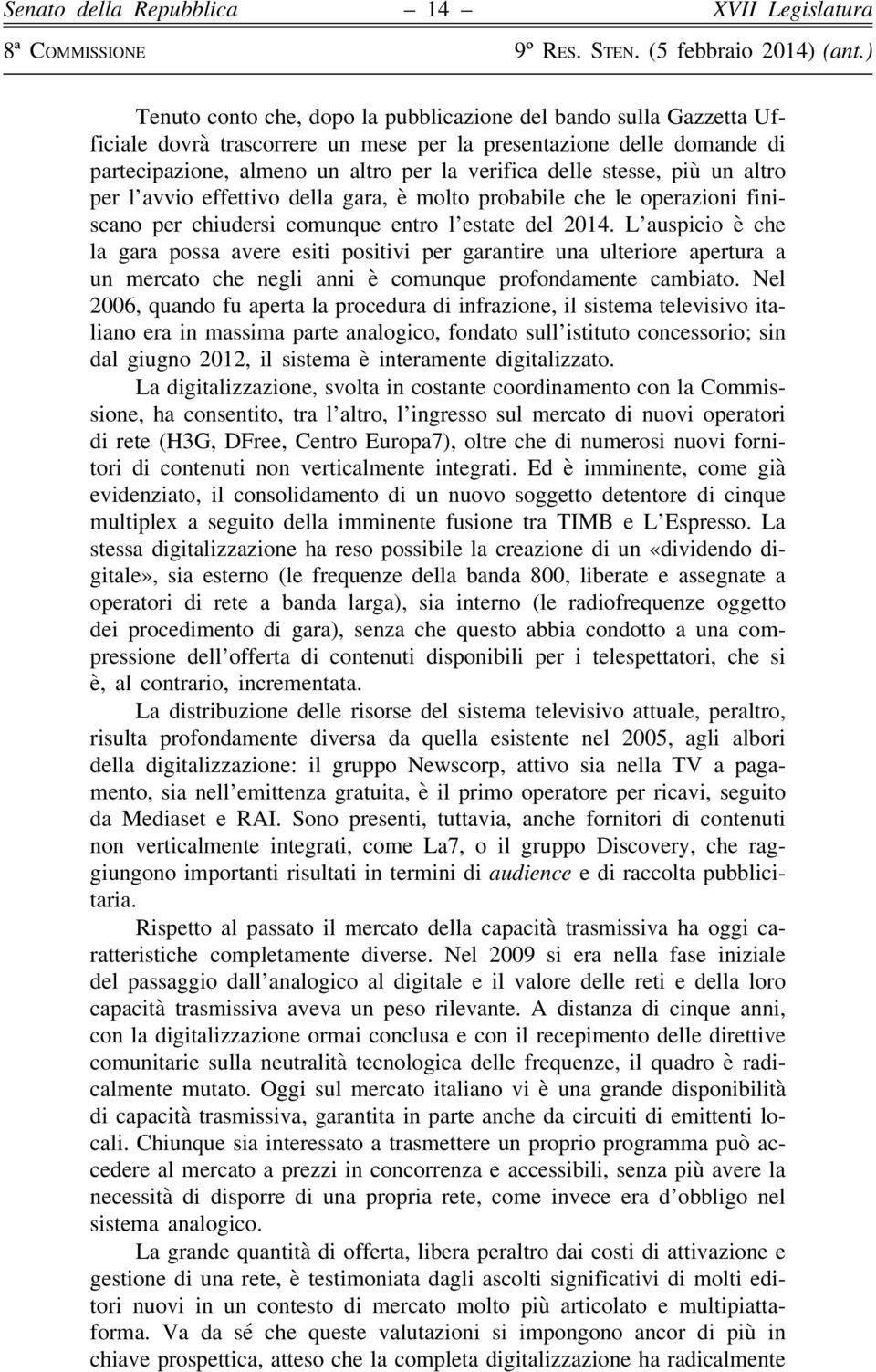 L auspicio è che la gara possa avere esiti positivi per garantire una ulteriore apertura a un mercato che negli anni è comunque profondamente cambiato.