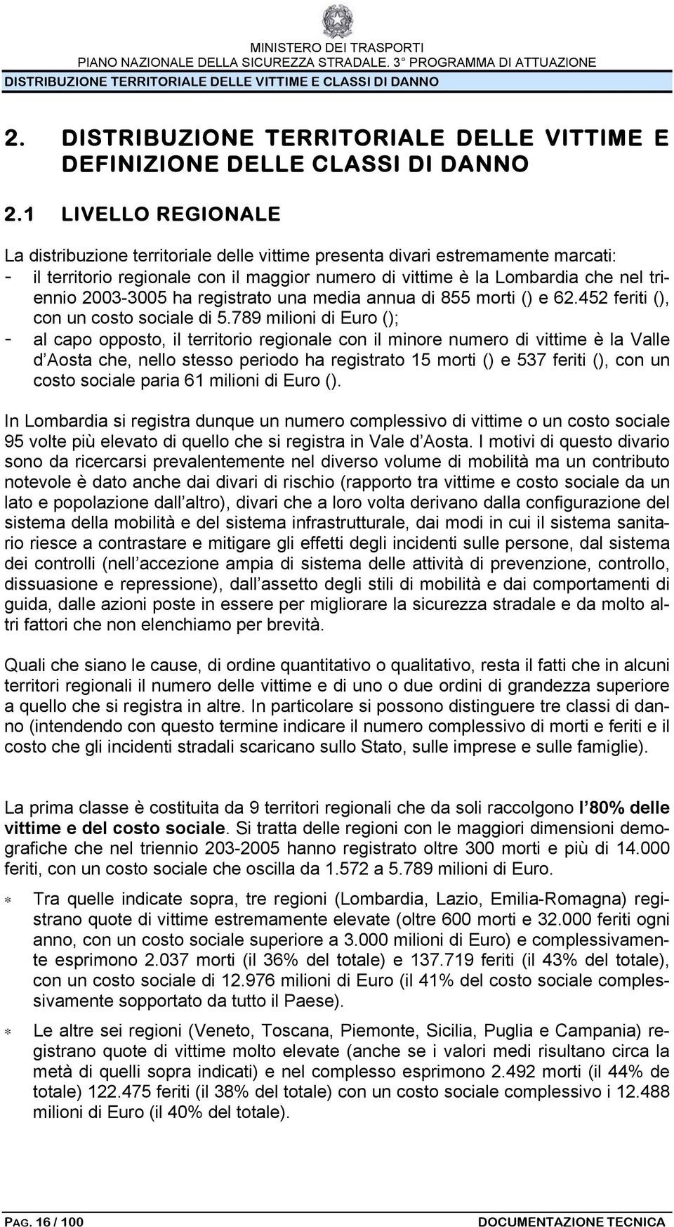 2003-3005 ha registrato una media annua di 855 morti () e 62.452 feriti (), con un costo sociale di 5.