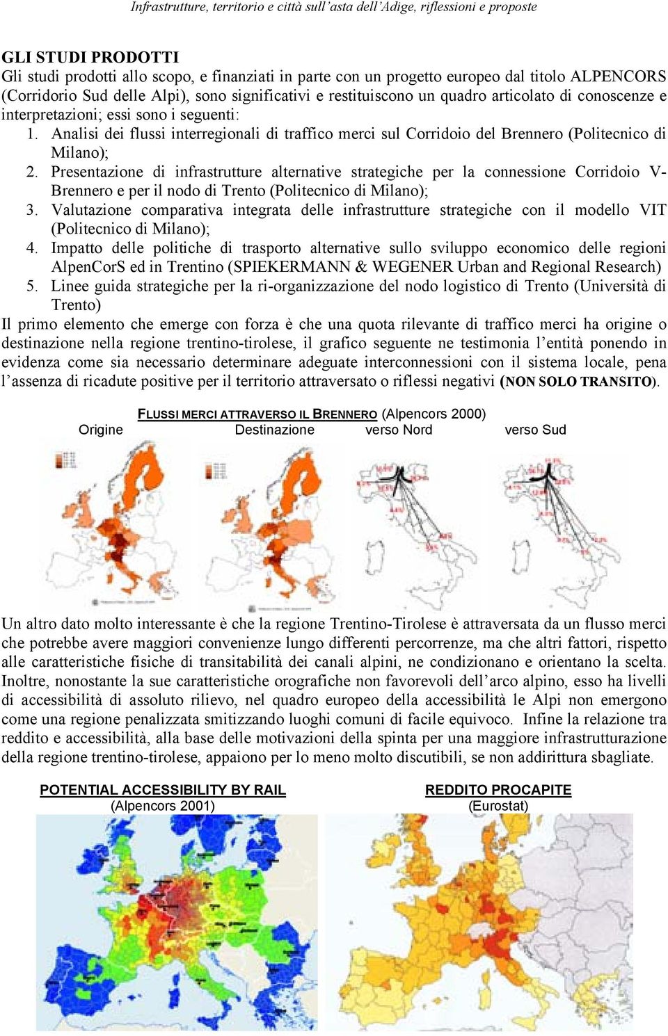 Presentazione di infrastrutture alternative strategiche per la connessione Corridoio V- Brennero e per il nodo di Trento (Politecnico di Milano); 3.