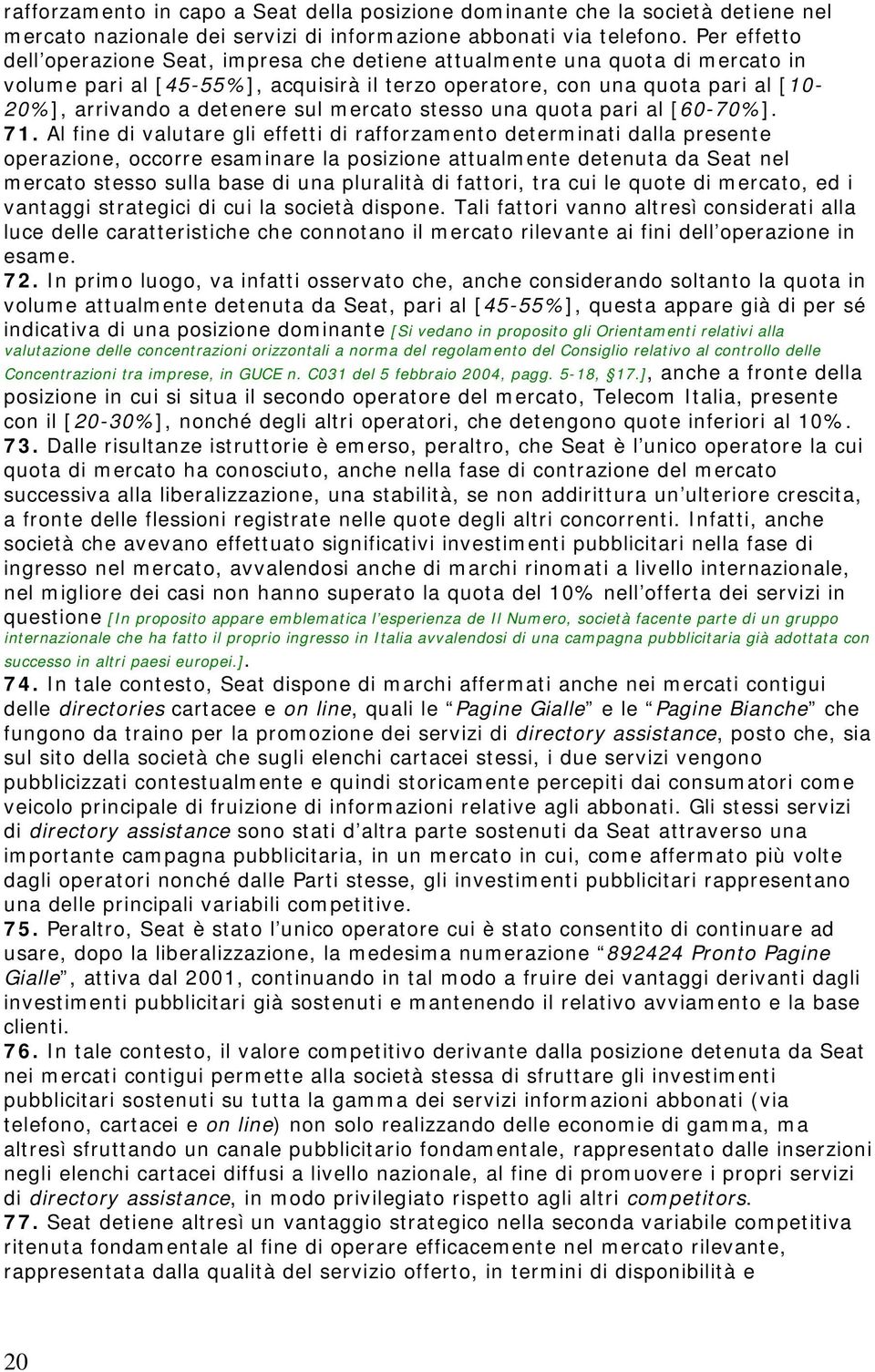 sul mercato stesso una quota pari al [60-70%]. 71.