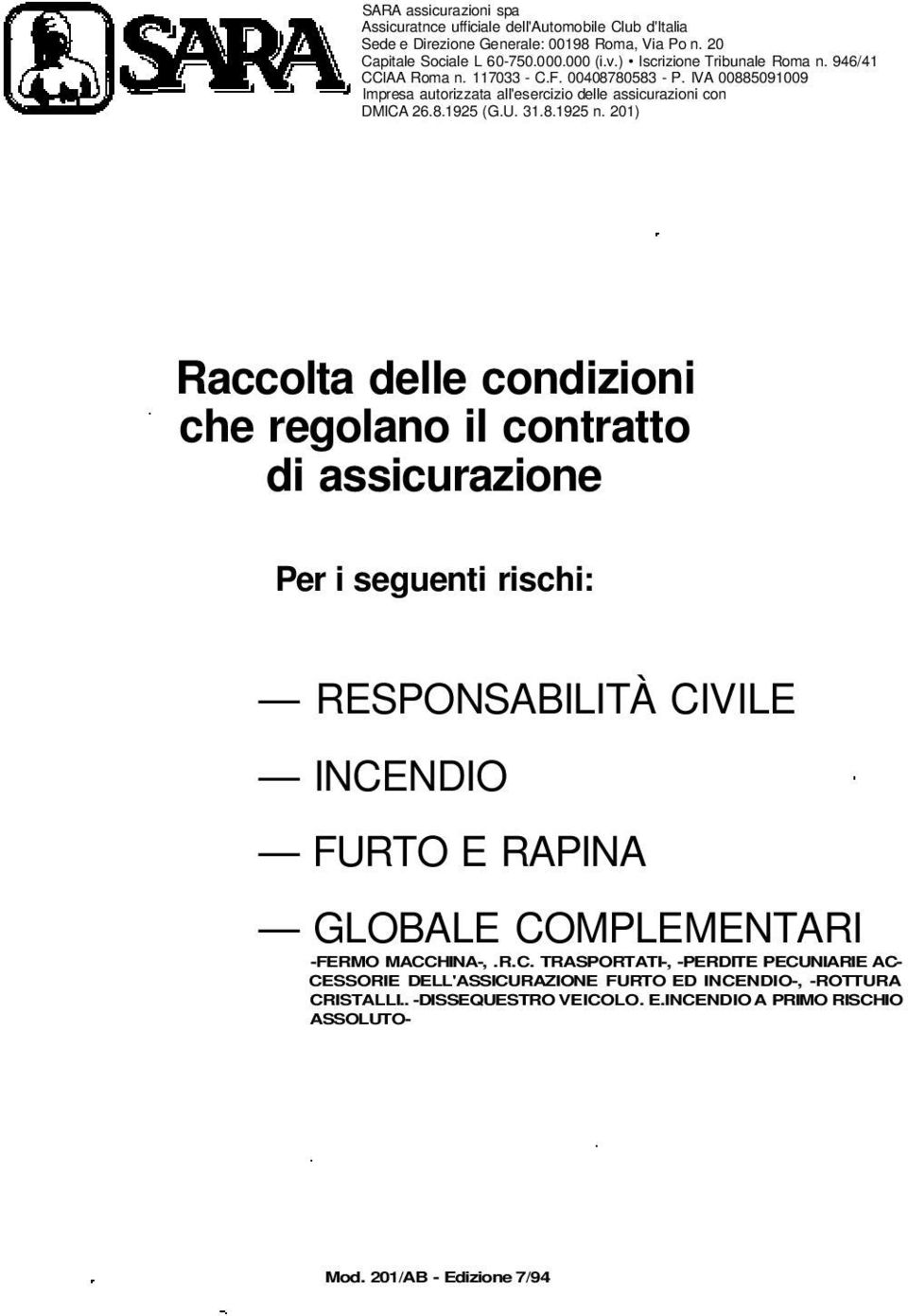 201) Raccolta delle condizioni che regolano il contratto di assicurazione Per i seguenti rischi: RESPONSABILITÀ CI