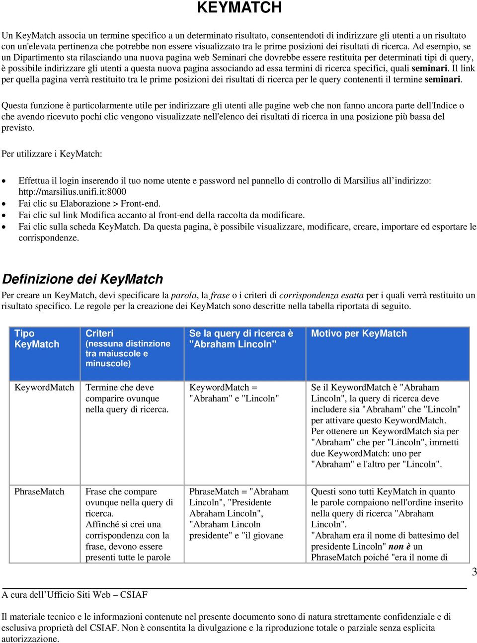 Ad esempio, se un Dipartimento sta rilasciando una nuova pagina web Seminari che dovrebbe essere restituita per determinati tipi di query, è possibile indirizzare gli utenti a questa nuova pagina