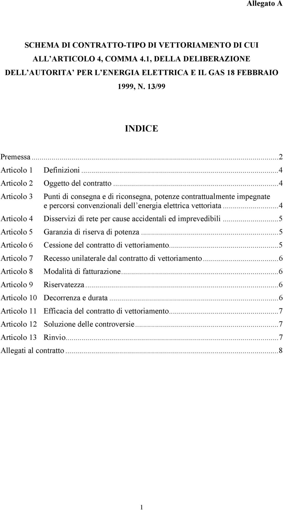 ..4 Articolo 3 Punti di consegna e di riconsegna, potenze contrattualmente impegnate e percorsi convenzionali dell energia elettrica vettoriata.