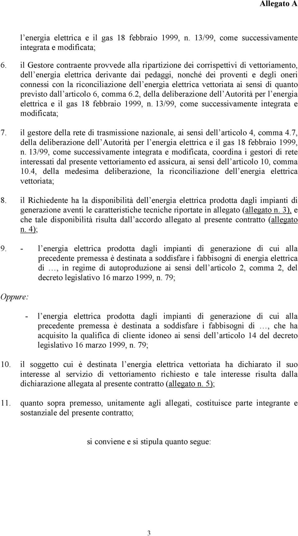 dell energia elettrica vettoriata ai sensi di quanto previsto dall articolo 6, comma 6.2, della deliberazione dell Autorità per l energia elettrica e il gas 18 febbraio 1999, n.