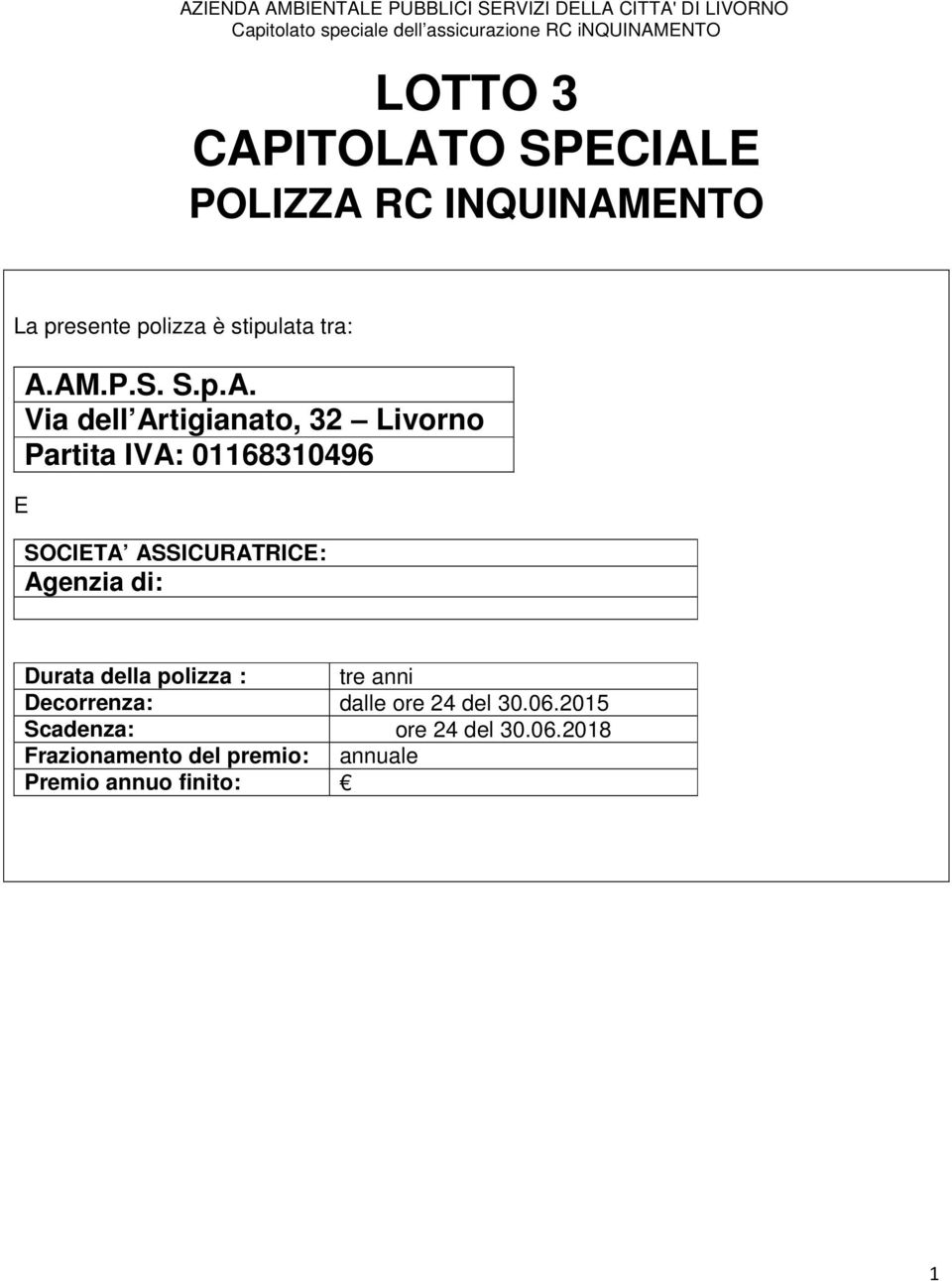 ASSICURATRICE: Agenzia di: Durata della polizza : tre anni Decorrenza: dalle ore 24 del 30.