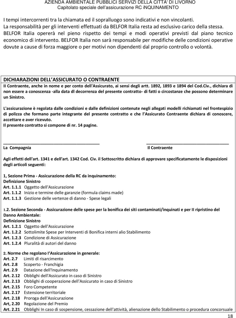 BELFOR Italia non sarà responsabile per modifiche delle condizioni operative dovute a cause di forza maggiore o per motivi non dipendenti dal proprio controllo o volontà.