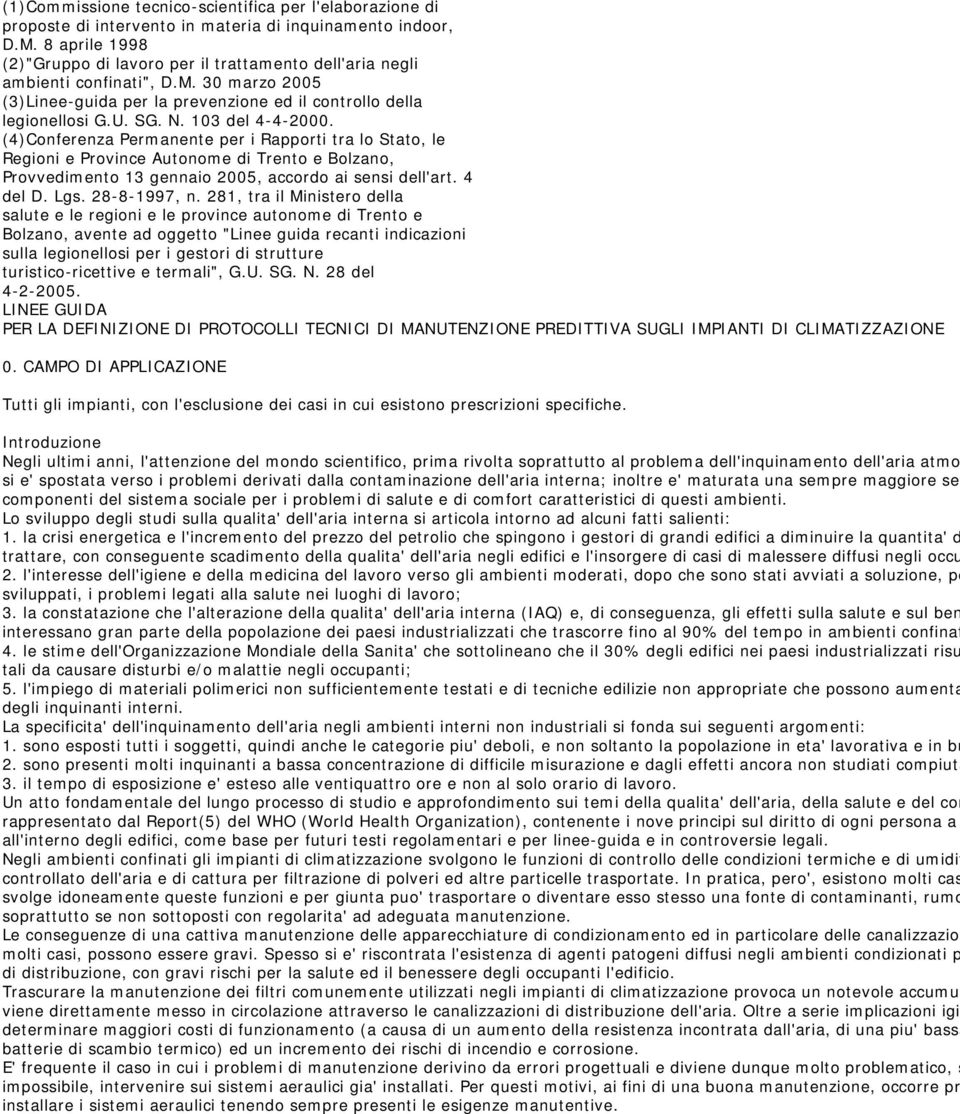 103 del 4-4-2000. (4)Conferenza Permanente per i Rapporti tra lo Stato, le Regioni e Province Autonome di Trento e Bolzano, Provvedimento 13 gennaio 2005, accordo ai sensi dell'art. 4 del D. Lgs.