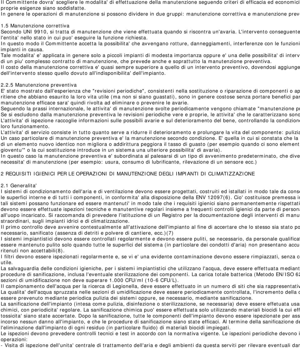 5 Manutenzione correttiva Secondo UNI 9910, si tratta di manutenzione che viene effettuata quando si riscontra un'avaria.