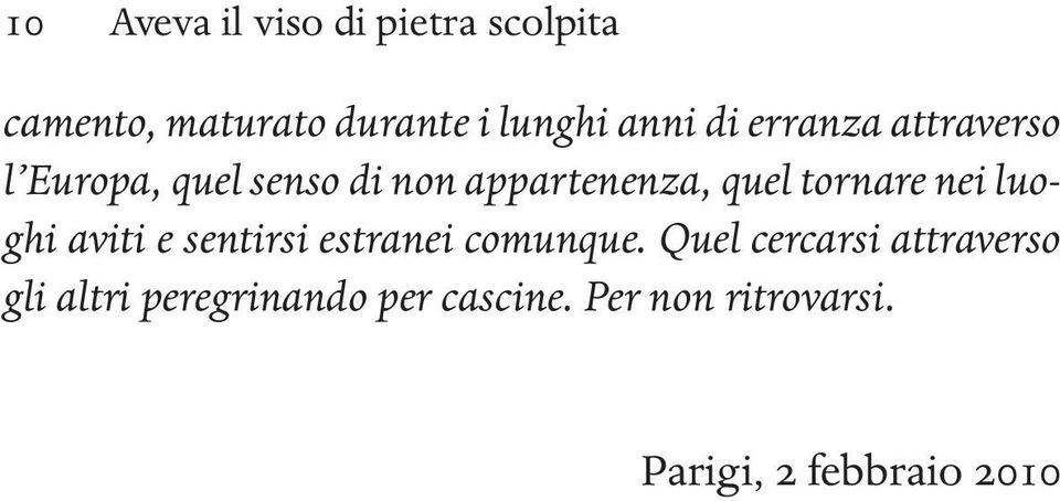 tornare nei luoghi aviti e sentirsi estranei comunque.