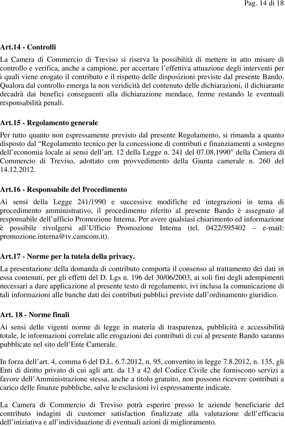 per i quali viene erogato il contributo e il rispetto delle disposizioni previste dal presente Bando.