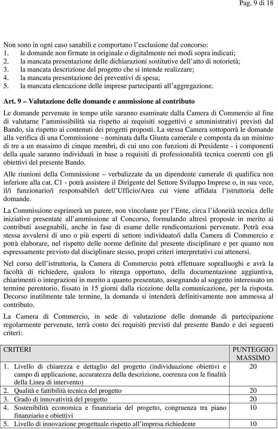 la mancata presentazione dei preventivi di spesa; 5. la mancata elencazione delle imprese partecipanti all aggregazione. Art.