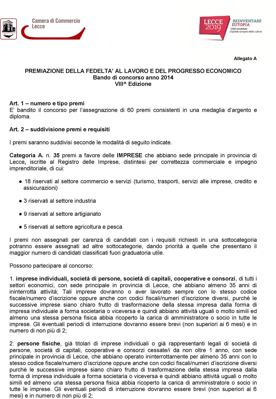 2 suddivisione premi e requisiti I premi saranno suddivisi seconde le modalità di seguito indicate. Categoria A. n.