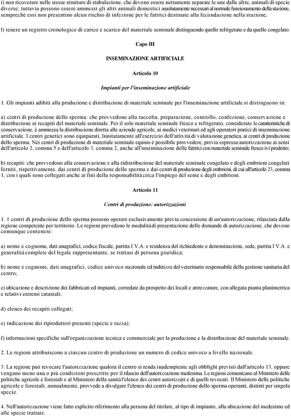 tenere un registro cronologico di carico e scarico del materiale seminale distinguendo quello refrigerato e da quello congelato.