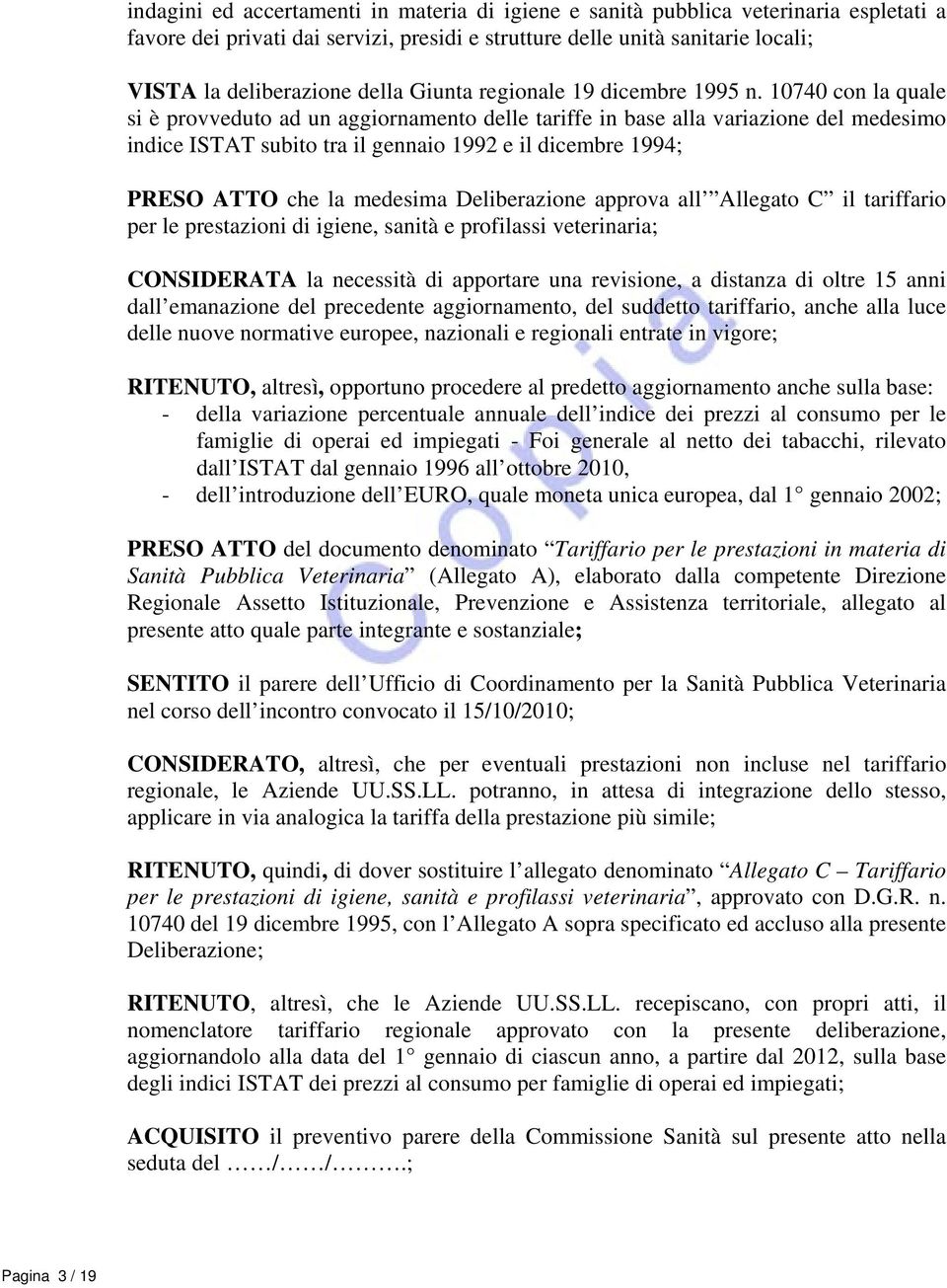 10740 con la quale si è provveduto ad un aggiornamento delle tariffe in base alla variazione del medesimo indice ISTAT subito tra il gennaio 1992 e il dicembre 1994; PRESO ATTO che la medesima