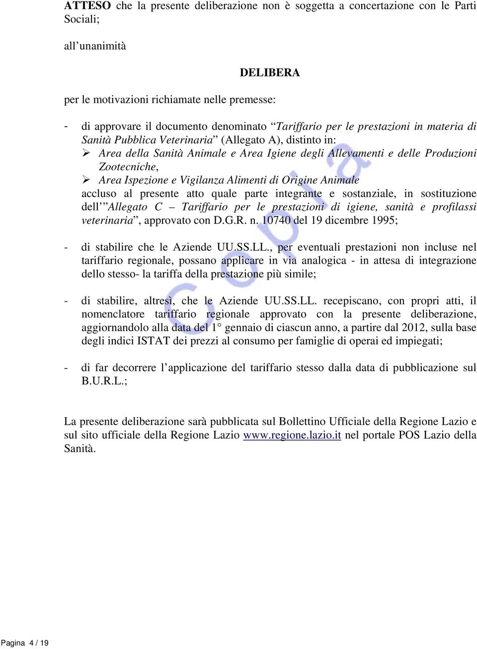 Ispezione e Vigilanza Alimenti di Origine Animale accluso al presente atto quale parte integrante e sostanziale, in sostituzione dell Allegato C Tariffario per le prestazioni di igiene, sanità e