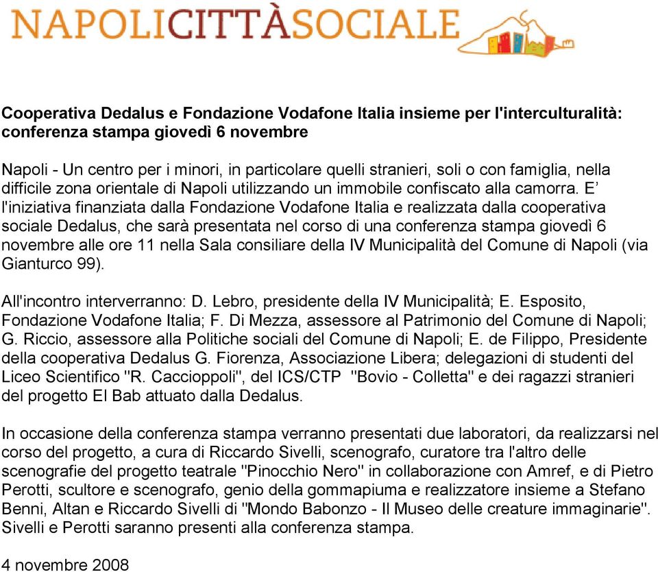 E l'iniziativa finanziata dalla Fondazione Vodafone Italia e realizzata dalla cooperativa sociale Dedalus, che sarà presentata nel corso di una conferenza stampa giovedì 6 novembre alle ore 11 nella