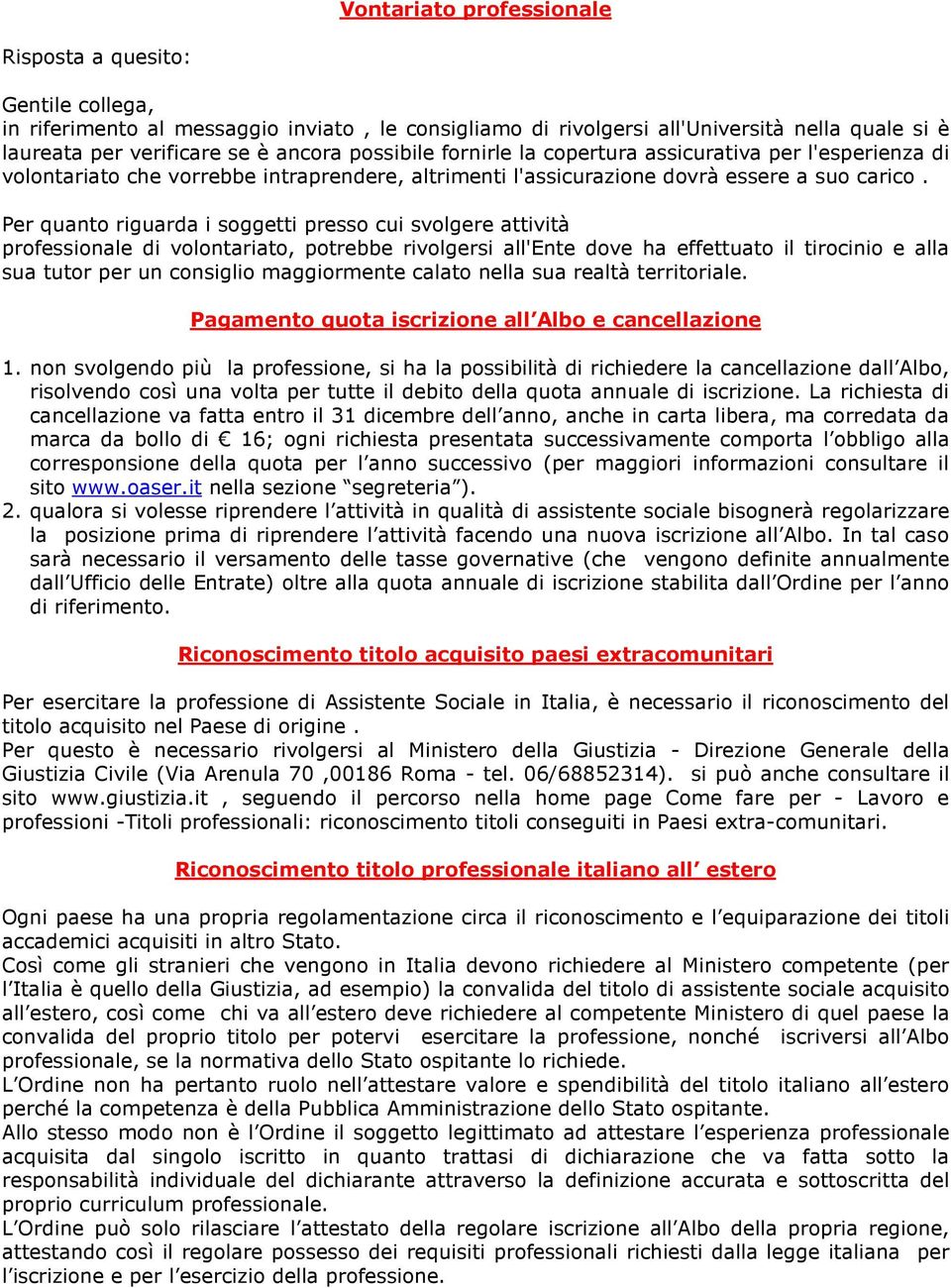 Per quanto riguarda i soggetti presso cui svolgere attività professionale di volontariato, potrebbe rivolgersi all'ente dove ha effettuato il tirocinio e alla sua tutor per un consiglio maggiormente