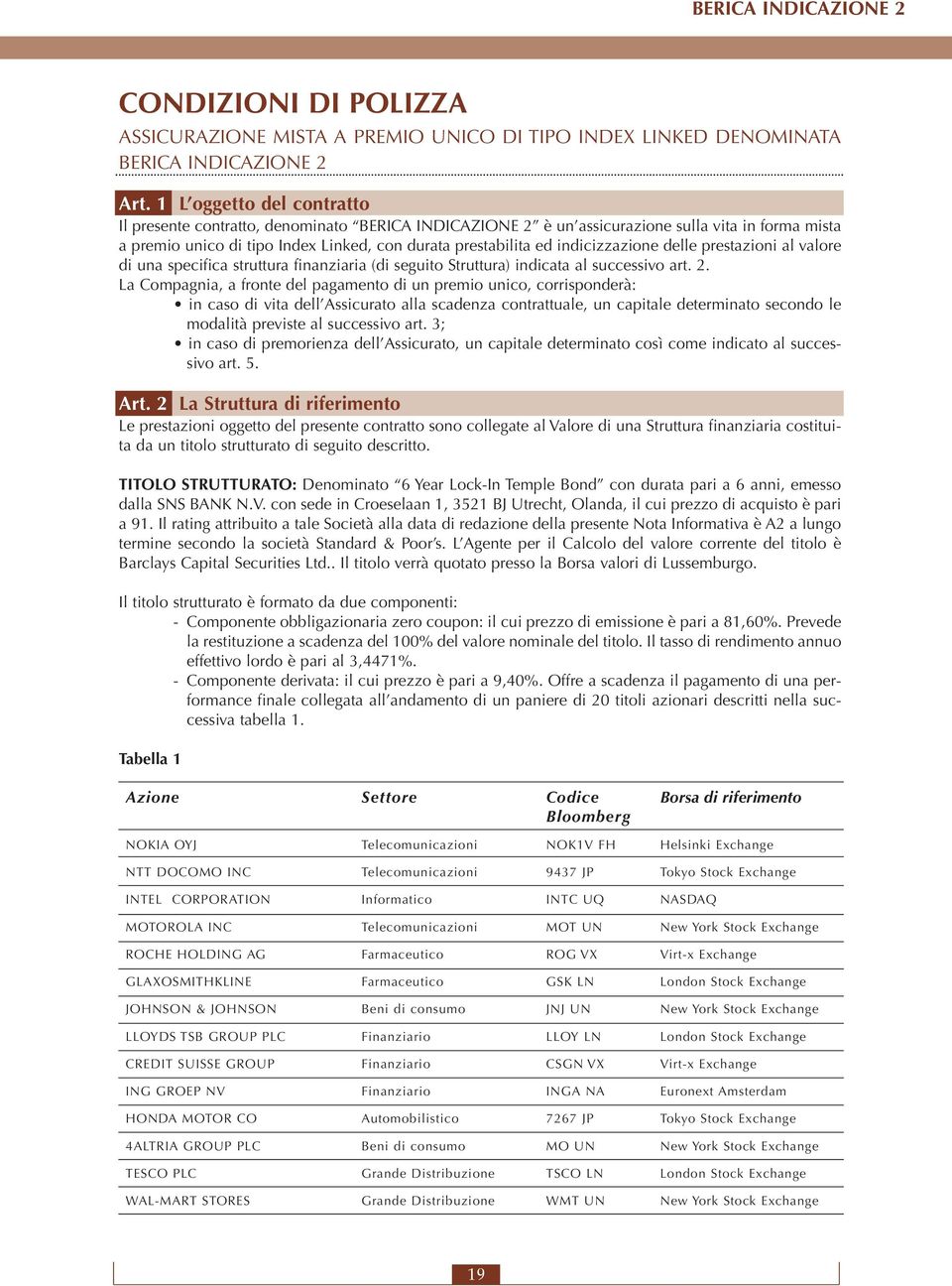 indicizzazione delle prestazioni al valore di una specifica struttura finanziaria (di seguito Struttura) indicata al successivo art. 2.