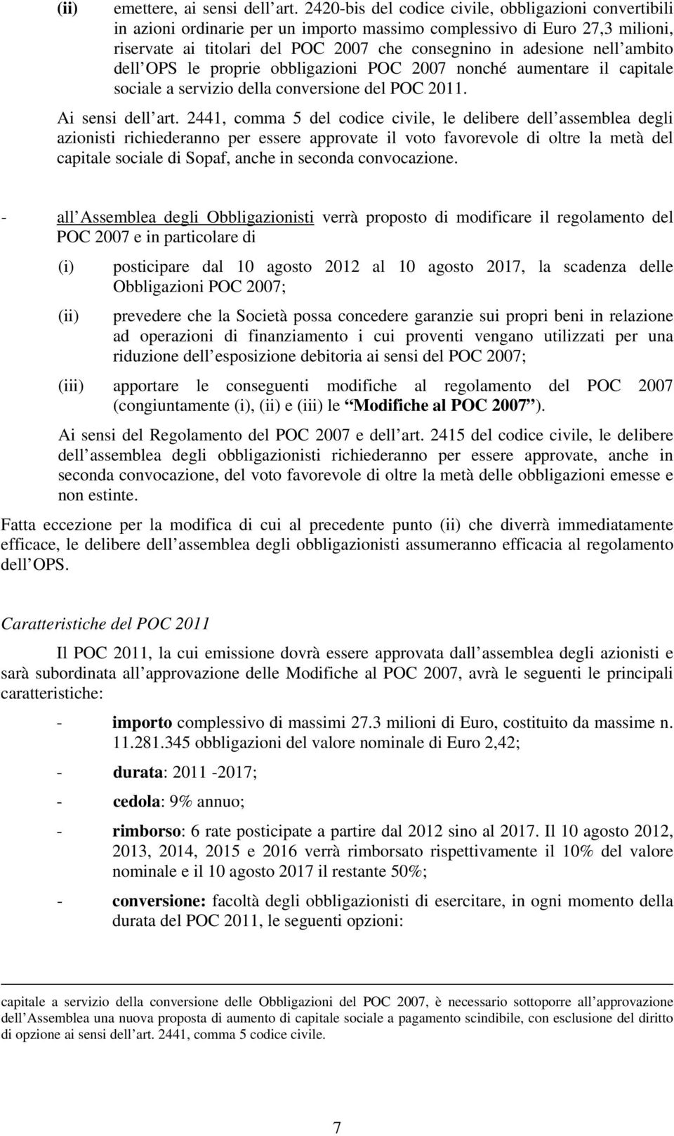 ambito dell OPS le proprie obbligazioni POC 2007 nonché aumentare il capitale sociale a servizio della conversione del POC 2011. Ai sensi dell art.