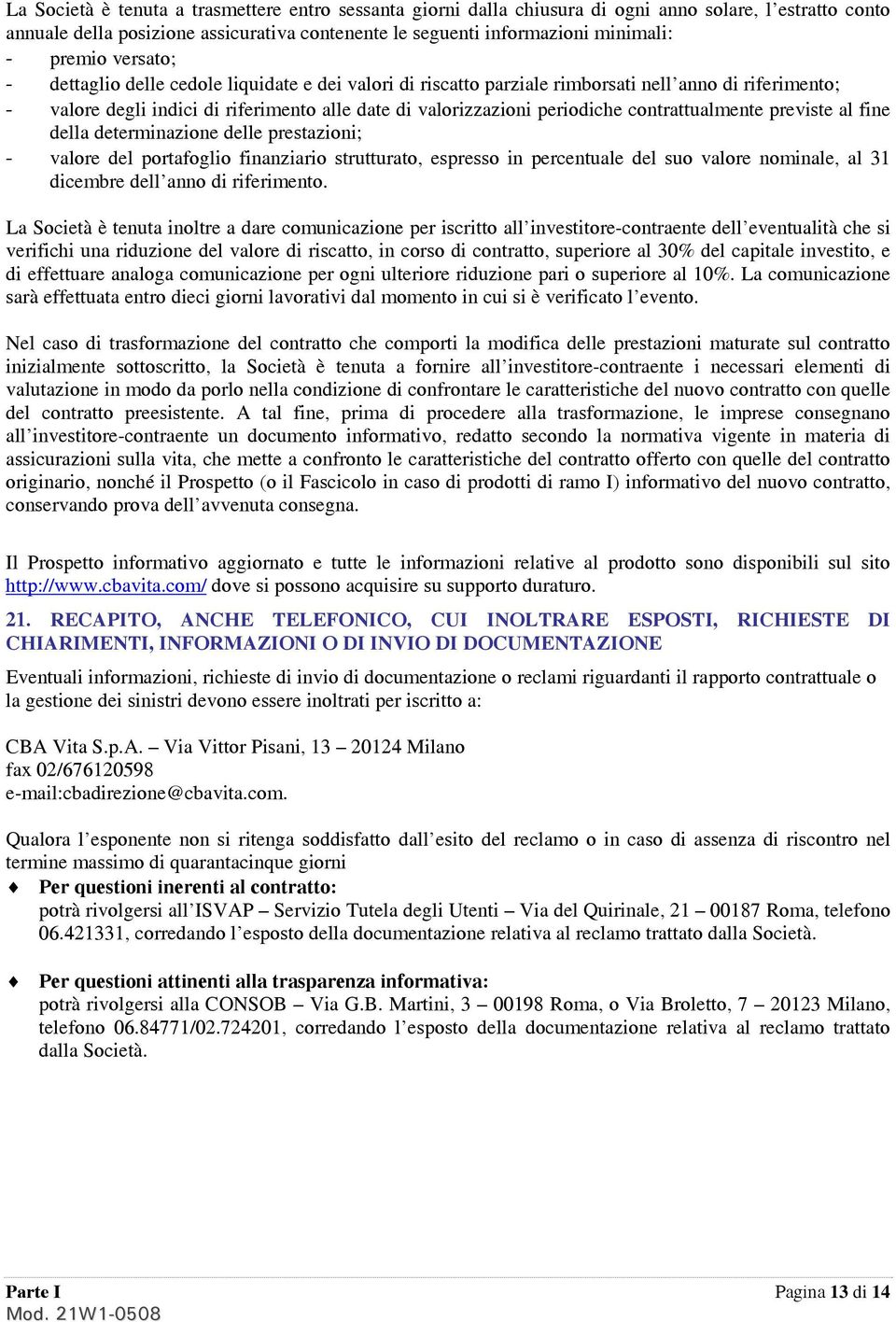 previste al fine della determinazione delle prestazioni; valore del portafoglio finanziario strutturato, espresso in percentuale del suo valore nominale, al 31 dicembre dell anno di riferimento.