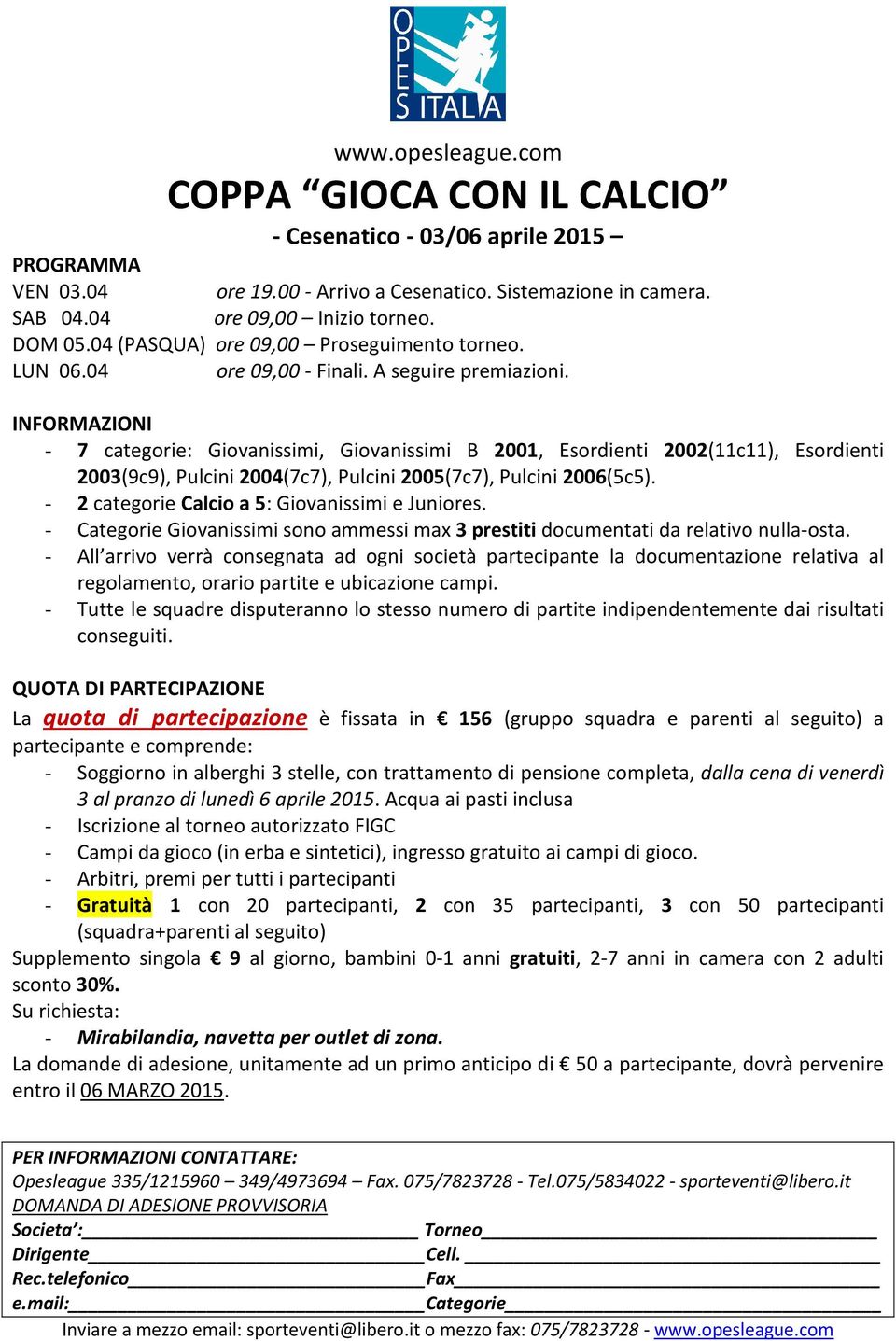 - 7 categorie: Giovanissimi, Giovanissimi B 2001, Esordienti 2002(11c11), Esordienti 2003(9c9), Pulcini 2004(7c7), Pulcini 2005(7c7), Pulcini 2006(5c5).