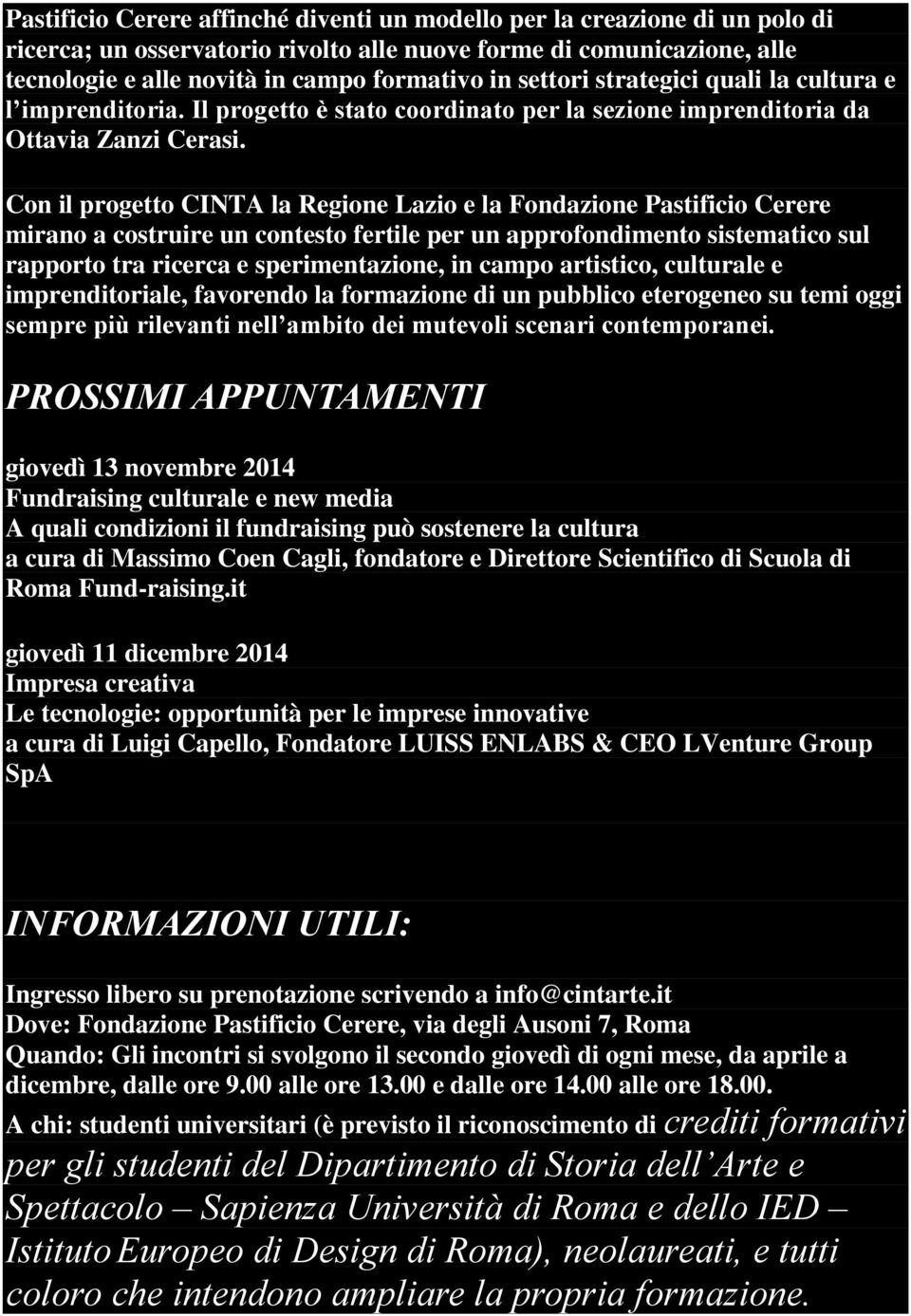 Con il progetto CINTA la Regione Lazio e la Fondazione Pastificio Cerere mirano a costruire un contesto fertile per un approfondimento sistematico sul rapporto tra ricerca e sperimentazione, in campo