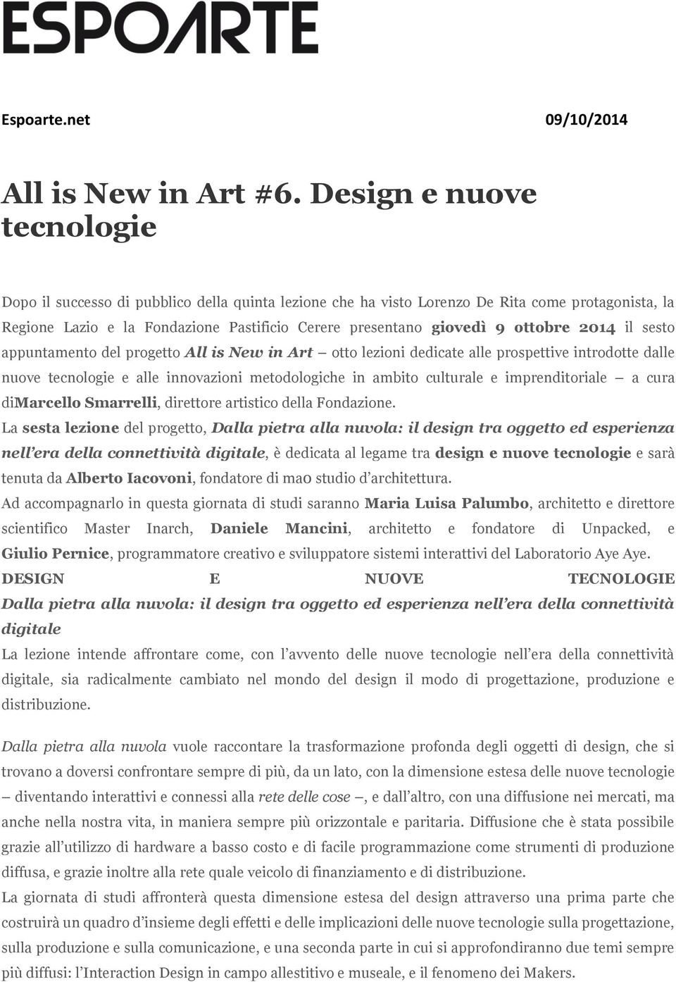 ottobre 2014 il sesto appuntamento del progetto All is New in Art otto lezioni dedicate alle prospettive introdotte dalle nuove tecnologie e alle innovazioni metodologiche in ambito culturale e